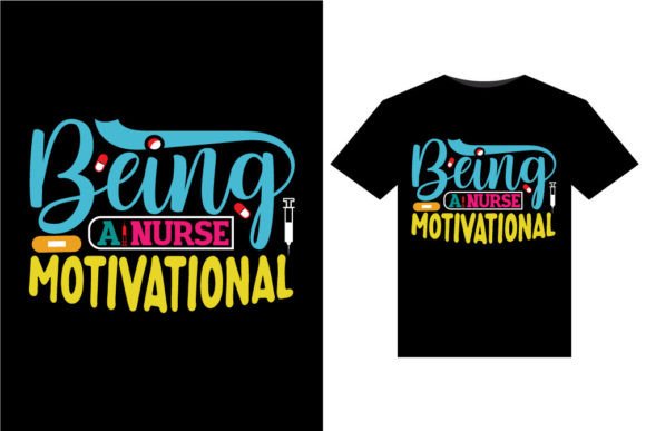 Being a Nurse Motivational Graphics for T-Shirt Designs