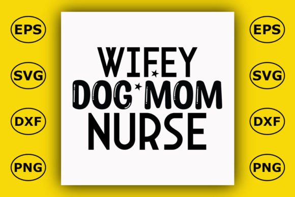 Dog T-Shirt Design: Wifey Dog Mom Nurse Graphics
