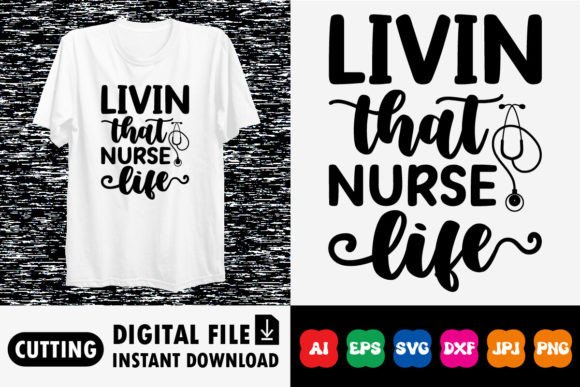 Livin That Nurse Life Graphics for T-Shirt Designs