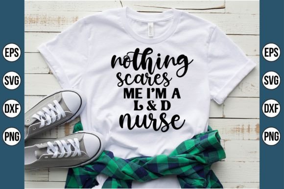 Nothing Scares Me LD Nurse Graphics for T-Shirt Designs