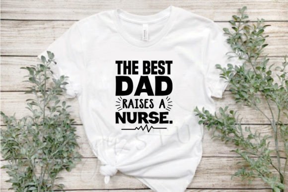 Review: Dad Svg Design, The Best Dad Raises a Nurse